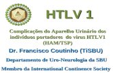 Complicações do Aparelho Urinário dos indivíduos portadores do virus HTLV1 (HAM/TSP) Dr. Francisco Coutinho (TiSBU) Departamento de Uro-Neurologia da SBU.