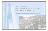 CIDADANIA, PARTICIPAÇÃO POLÍTICA E PARTIDOS POLÍTICOS O problema da Representatividade Popular.