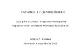 ESTUDOS EPIDEMIOLÓGICOS Aula para a COVISA - Programa Municipal de Hepatites Virais- Secretaria Municipal de Saúde-SP NORMA FARIAS São Paulo, 6 de junho.