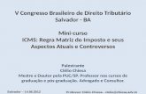 Professor Clélio Chiesa - clelio@chiesa.adv.br Salvador – 14.06.2012 V Congresso Brasileiro de Direito Tributário Salvador - BA Mini-curso ICMS: Regra.