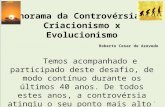 Panorama da Controvérsia – Criacionismo x Evolucionismo Roberto Cesar de Azevedo Temos acompanhado e participado deste desafio, de modo contínuo durante.
