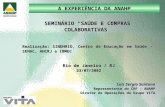 SEMINÁRIO SAÚDE E COMPRAS COLABORATIVAS Realização: SINDHRIO, Centro de Educação em Saúde – SENAC, AHCRJ e IBMEC A EXPERIÊNCIA DA ANAHP Rio de Janeiro.