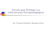 Escola que Protege e a intervenção Psicopedagõgica Dr. Thomé Eliziário Tavares Filho.