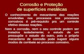 Corrosão e Proteção de superfícies metálicas O conhecimento do mecanismo das reações envolvidas nos processos nos processos corrosivos é pré-requisito.