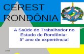 2009 CEREST RONDÔNIA A Saúde do Trabalhador no Estado de Rondônia: 5° ano de experiência!