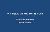 O Valetão da Rua Henry Ford Vandamir palmeiro Christiane Gioppo.