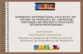 SEMINÁRIO INTERNACIONAL EDUCAÇÃO EM REGIME DE PRIVAÇÃO DE LIBERDADE: ENFOQUES NA MULHER E EDUCAÇÃO TÉCNICO-PROFISSIONAL Apresentação: Ana Paula S. Gonçalves.