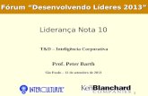 T&D – Inteligência Corporativa 1 Prof. Peter Barth São Paulo – 12 de setembro de 2013 Fórum Desenvolvendo Líderes 2013 Liderança Nota 10