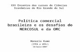 Política comercial brasileira e os desafios do MERCOSUL e da OMC Honorio Kume (IPEA e UERJ) 18/maio/2007 XXX Encontro dos cursos de Ciências Econômicas.