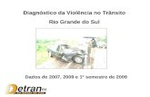 Diagnóstico da Violência no Trânsito Rio Grande do Sul Dados de 2007, 2009 e 1º semestre de 2009.