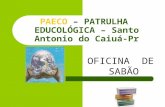 PAECO – PATRULHA EDUCOLÓGICA – Santo Antonio do Caiuá-Pr OFICINA DE SABÃO.