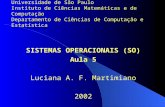 SISTEMAS OPERACIONAIS (SO) Aula 5 Luciana A. F. Martimiano 2002 Universidade de São Paulo Instituto de Ciências Matemáticas e de Computação Departamento.