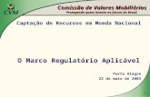 1 Captação de Recursos em Moeda Nacional O Marco Regulatório Aplicável Porto Alegre 22 de maio de 2003 Comissão de Valores Mobiliários Protegendo quem.