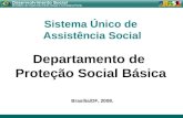 Sistema Único de Assistência Social Departamento de Proteção Social Básica Brasília/DF, 2008.