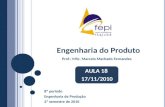 Engenharia do Produto 8º período Engenharia de Produção 2º semestre de 2010 Prof.: MSc. Marcelo Machado Fernandes AULA 18 17/11/2010.