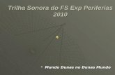 Trilha Sonora do FS Exp Periferias 2010 Mundo Dunas no Dunas Mundo Mundo Dunas no Dunas Mundo.