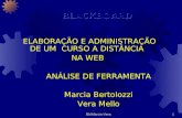 Bb/Marcia-Vera1 ELABORAÇÃO E ADMINISTRAÇÃO DE UM CURSO A DISTÂNCIA NA WEB ANÁLISE DE FERRAMENTA Marcia Bertolozzi Vera Mello.