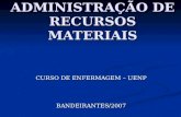 ADMINISTRAÇÃO DE RECURSOS MATERIAIS CURSO DE ENFERMAGEM – UENP BANDEIRANTES/2007.