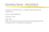 Química Geral - 2012/2013 Professor Valentim Nunes, Unidade Departamental de Engenharia email: valentim@ipt.pt Gabinete: J207 Pág. Web: .