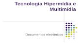 Tecnologia Hipermídia e Multimídia Documentos eletrônicos.