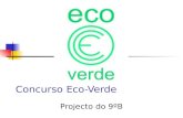 Concurso Eco-Verde Projecto do 9ºB. Constituição do grupo Carlos Guimarães; Joana Silva; Filipa Henriques; Patrícia Manuela; Sara Cardoso; Nuno Faria;