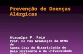Prevenção de Doenças Alérgicas Ataualpa P. Reis Prof. De Pós Graduação da UFMG da Santa Casa de Misericórdia de Belo Horizonte e da Universidade Gama.