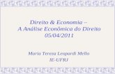 Direito & Economia – A Análise Econômica do Direito 05/04/2011 Maria Tereza Leopardi Mello IE-UFRJ.