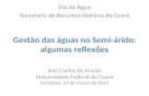 Gestão das águas no Semi-árido: algumas reflexões José Carlos de Araújo Universidade Federal do Ceará Fortaleza, 23 de março de 2011 Dia da Água Secretaria.