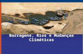 Barragens, Rios e Mudanças Climáticas. Condições do Rios >54.000 grandes barragens/desvios geram impacto moderado/severo sobre 60% dos rios >500.000 km.