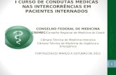 I CURSO DE CONDUTAS MÉDICAS NAS INTERCORRÊNCIAS EM PACIENTES INTERNADOS CONSELHO FEDERAL DE MEDICINA CREMEC /Conselho Regional de Medicina do Ceará Câmara.