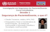 Investigação em Segurança do Paciente/Doente Curso Introdutório Sessão 1 Claudia Travassos, médica, MPH, PhD Pesquisadora Titular e Coordenadora do Portal.