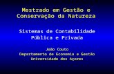 Mestrado em Gestão e Conservação da Natureza Sistemas de Contabilidade Pública e Privada João Couto Departamento de Economia e Gestão Universidade dos.