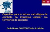 Capacitar para o futuro: estratégias de combate ao insucesso escolar em territórios de exclusão Paulo Nossa, DG/CEGOT/Univ. do Minho.