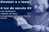 Einstein e o laser: A luz do século XX Luiz Davidovich Instituto de Física Universidade Federal do Rio de Janeiro.