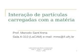 Laboratório de Física Corpuscular - aula 3 - 2008.1 - Instituto de Física - UFRJ1 Interação de partículas carregadas com a matéria Prof. Marcelo SantAnna.