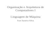 Organização e Arquitetura de Computadores I Linguagem de Máquina Ivan Saraiva Silva.