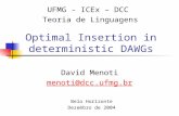 Optimal Insertion in deterministic DAWGs David Menoti menoti@dcc.ufmg.br UFMG - ICEx – DCC Teoria de Linguagens Belo Horizonte Dezembro de 2004.