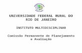 UNIVERSIDADE FEDERAL RURAL DO RIO DE JANEIRO INSTITUTO MULTIDISCIPLINAR Comissão Permanente de Planejamento e Avaliação.