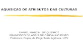 AQUISIÇÃO DE ATRIBUTOS DAS CULTURAS DANIEL MARÇAL DE QUEIROZ FRANCISCO DE ASSIS DE CARVALHO PINTO Professor, Depto. de Engenharia Agrícola, UFV.