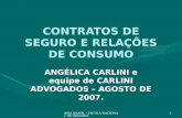 AIDA BRASIL - ESCOLA NACIONAL DE SEGUROS1 CONTRATOS DE SEGURO E RELAÇÕES DE CONSUMO ANGÉLICA CARLINI e equipe de CARLINI ADVOGADOS – AGOSTO DE 2007.