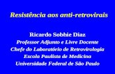 Resistência aos anti-retrovirais Ricardo Sobhie Diaz Professor Adjunto e Livre Docente Chefe do Laboratório de Retrovirologia Escola Paulista de Medicina.