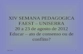 XIV SEMANA PEDAGOGICA FAEST – UNISERRA 20 a 23 de agosto de 2012 Educar – ato de consenso ou de conflito? 27/12/20131.