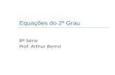 Equações do 2º Grau 8ª Série Prof. Arthur Bernd. Definição Uma equação do 2º grau é uma equação do tipo: A denominação 2º grau corresponde ao expoente.
