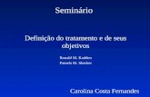 Seminário Definição do tratamento e de seus objetivos Ronald M. Kadden Pamela M. Skerker Carolina Costa Fernandes.