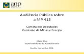 Audiência Pública sobre a MP 413 Câmara dos Deputados Comissão de Minas e Energia Edson Silva Superintendente de Abastecimento Brasília, 9 de abril de.
