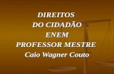 DIREITOS DO CIDADÃO ENEM PROFESSOR MESTRE Caio Wagner Couto.