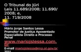 O Tribunal do Júri Leis 11.689/2008; 11.690/ 2008; e, 11. 719/2008 Mário Jorge Santos Lessa Promotor de Justiça Aposentado Especialista Direito e Processo.