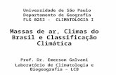 Universidade de São Paulo Departamento de Geografia FLG 0253 - CLIMATOLOGIA I Massas de ar, Climas do Brasil e Classificação Climática Prof. Dr. Emerson.