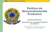 Ministério da Fazenda 1 1 Política de Desenvolvimento Produtivo Nelson Barbosa Secretário de Acompanhamento Econômico Apresentação no Fórum do Planalto.