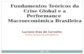 DEE / UFV Fundamentos Teóricos da Crise Global e a Performance Macroeconômica Brasileira Luciano Dias de Carvalho E-mail: luciano.carvalho@ufv.br.
